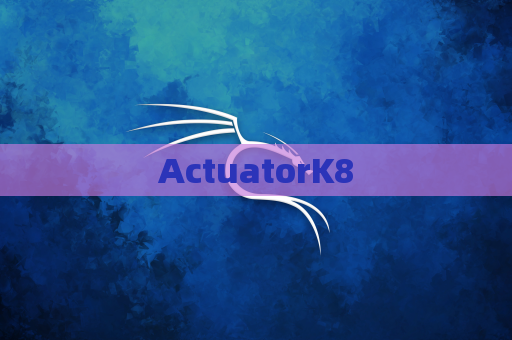 ActuatorK8
